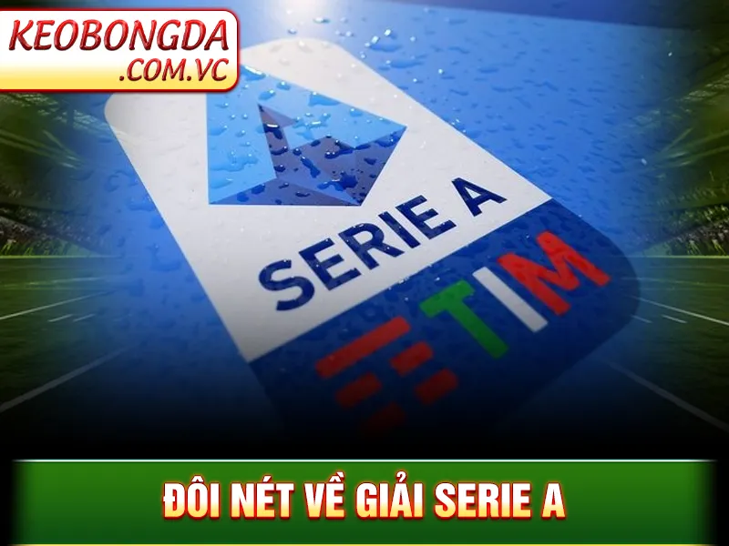 Serie A - Giải Đấu Đậm Chất Ý Giữa Lòng Bóng Đá Toàn Cầu 2 Serie A - Đôi nét về giải Serie A