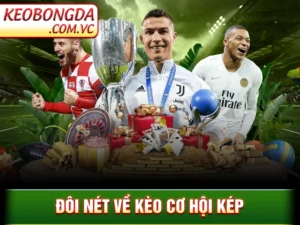 Kèo Cơ Hội Kép - Cách Giảm Rủi Ro Và Nâng Tỷ Lệ Thắng Kèo 