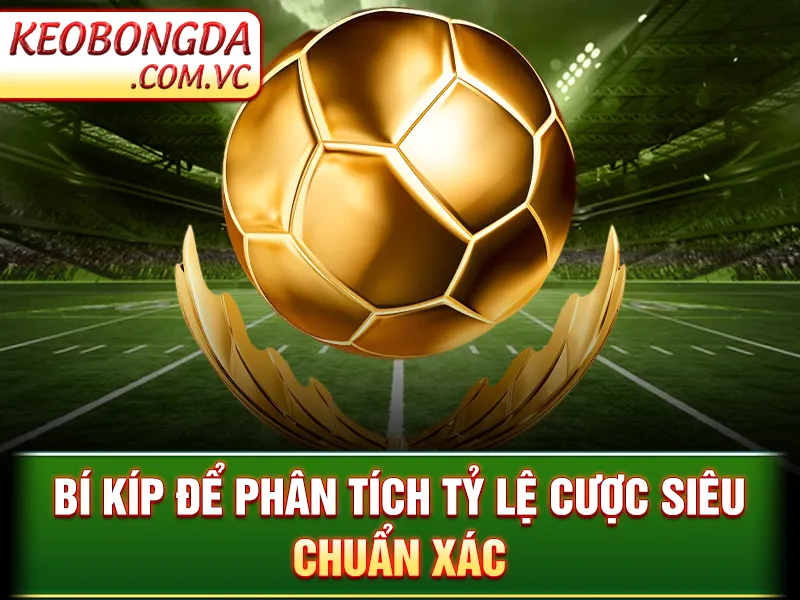 Tỷ Lệ Cá Cược - Các Mẹo Phân Tích Chuẩn Xác Để Chiến Thắng 3 Bí kíp để phân tích tỷ lệ cược siêu chuẩn xác