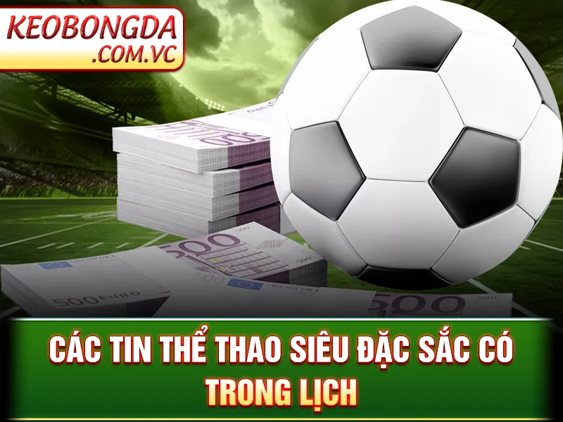 Lịch Thi Đấu - Các tin thể thao siêu đặc sắc có trong lịch