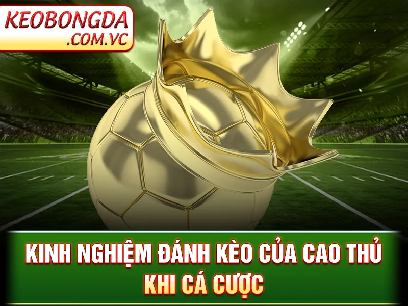 Kèo 3 Cửa - Cách Phân Tích Và Đặt Kèo Hiệu Quả Nhất 2025 4 Kèo 3 Cửa - Kinh nghiệm đánh kèo của cao thủ khi cá cược