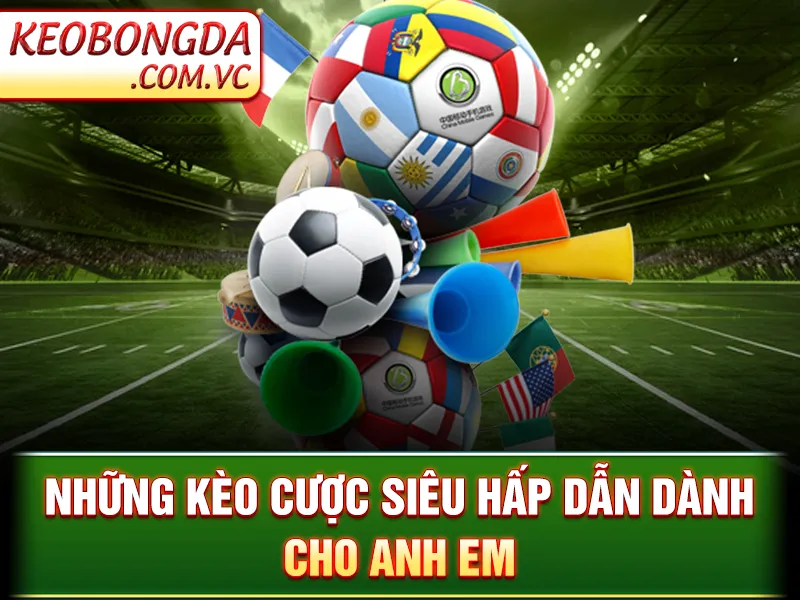 Tỷ Lệ Cá Cược - Các Mẹo Phân Tích Chuẩn Xác Để Chiến Thắng 4 Những kèo cược siêu hấp dẫn dành cho anh em