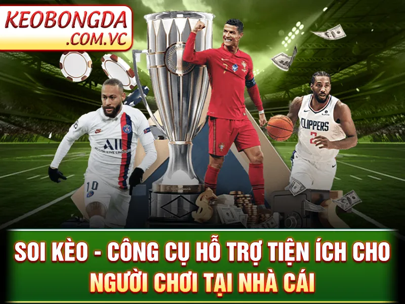 Soi Kèo - Công Cụ Hỗ Trợ Tiện Ích Cho Người Chơi Tại Nhà Cái